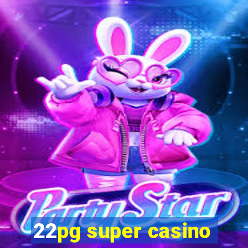 22pg super casino